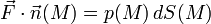 \vec F \cdot \vec n(M) = p(M)\, dS(M)